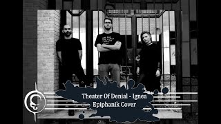 Ignea - Theater Of Denial (Epiphanik Cover)