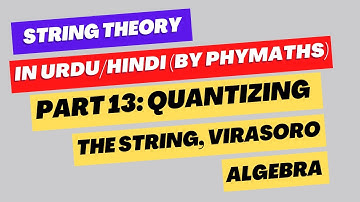 String Theory || Part 13 || Quantizing the constraints || Virasoro Algebra and central charge