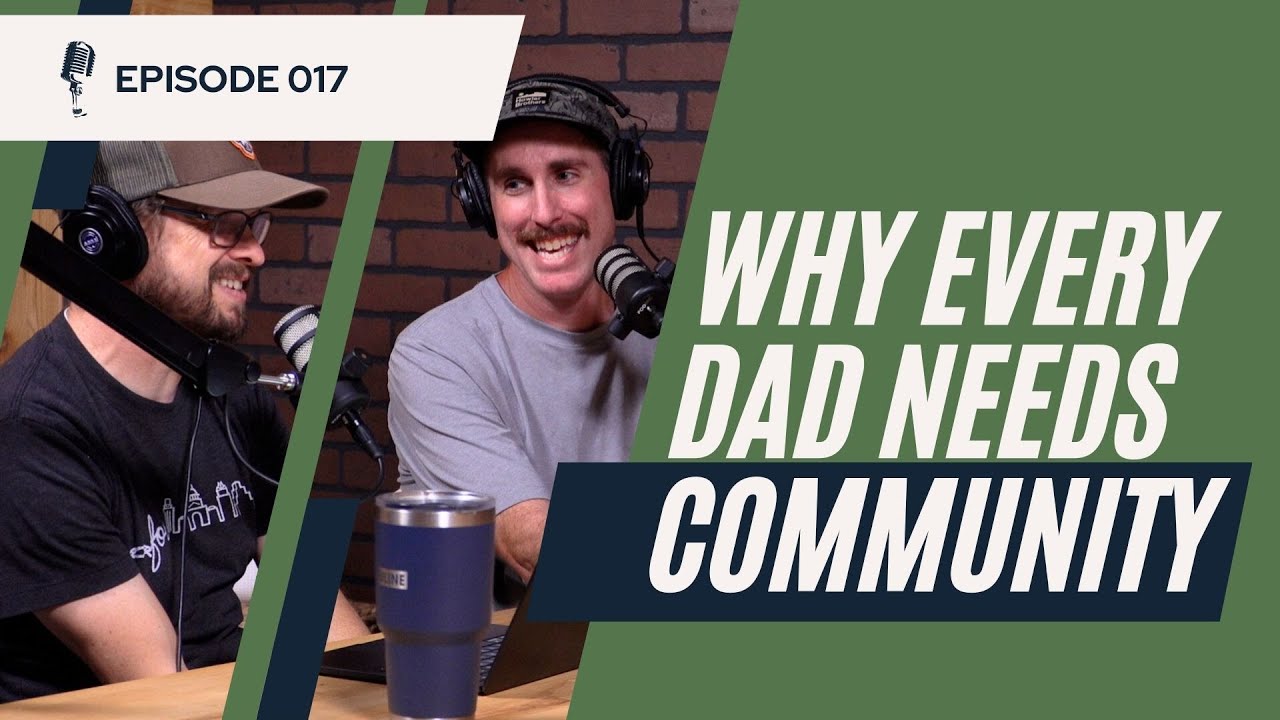 The Upshot Episode 017: Why Every Dad Needs Community - YouTube
