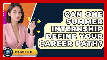 Can One Summer Internship Define Your Career Path? - Internship Hero