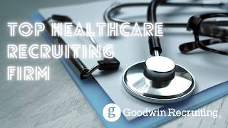 Top Healthcare Recruiting Firm - Goodwin Recruiting