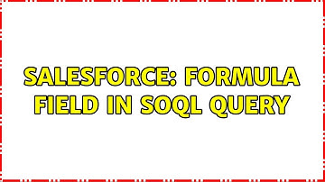 Salesforce: Formula field in SOQL query (2 Solutions!!)