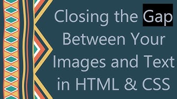 Closing the Gap Between Your Images and Text in HTML & CSS