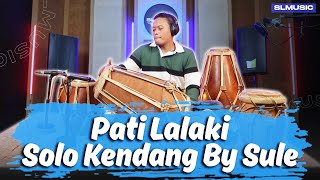 PATI LALAKI - SULE || SOLO KENDANG BY SULE