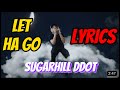 Sugarhill Ddot - Let Ha Go (LYRICS VIDEO)