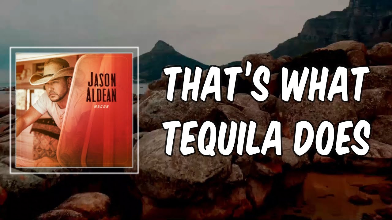 Lyric Jason Aldean That’s What Tequila Does YouTube