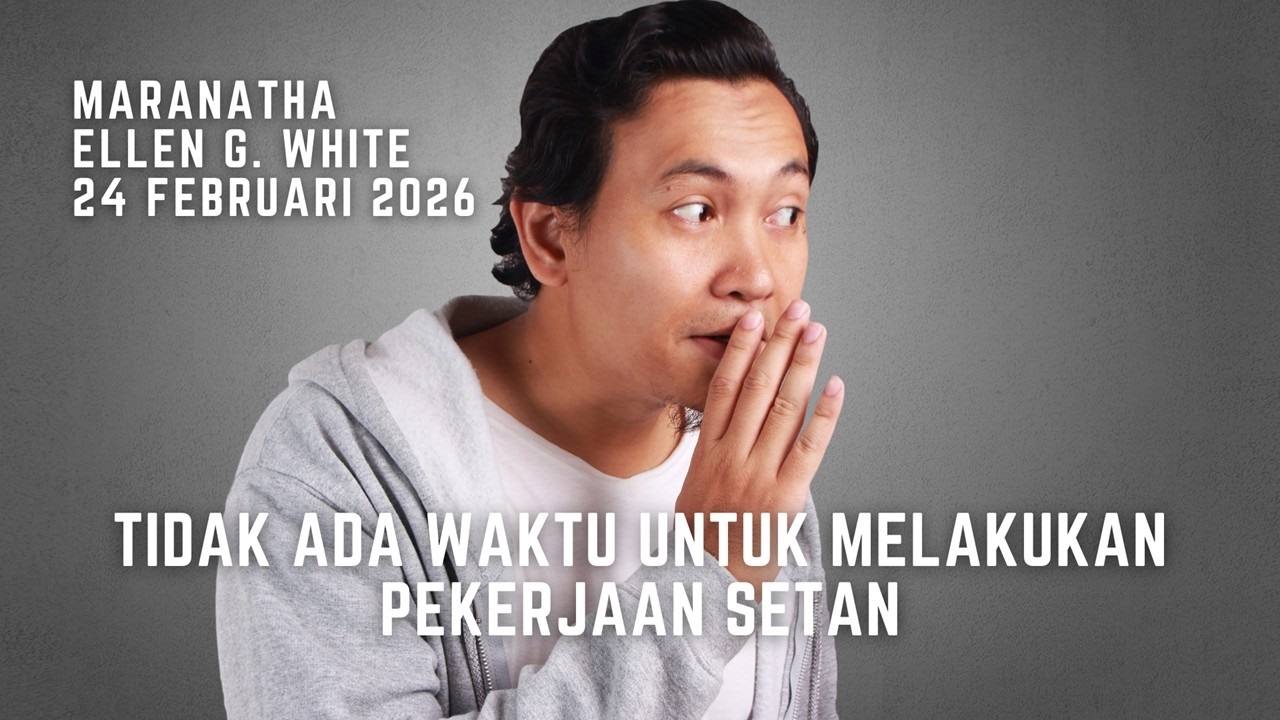 Renungan Pagi - Maranatha - 24 Feb 2026 - Tidak Ada Waktu Untuk Melakukan Pekerjaan Setan