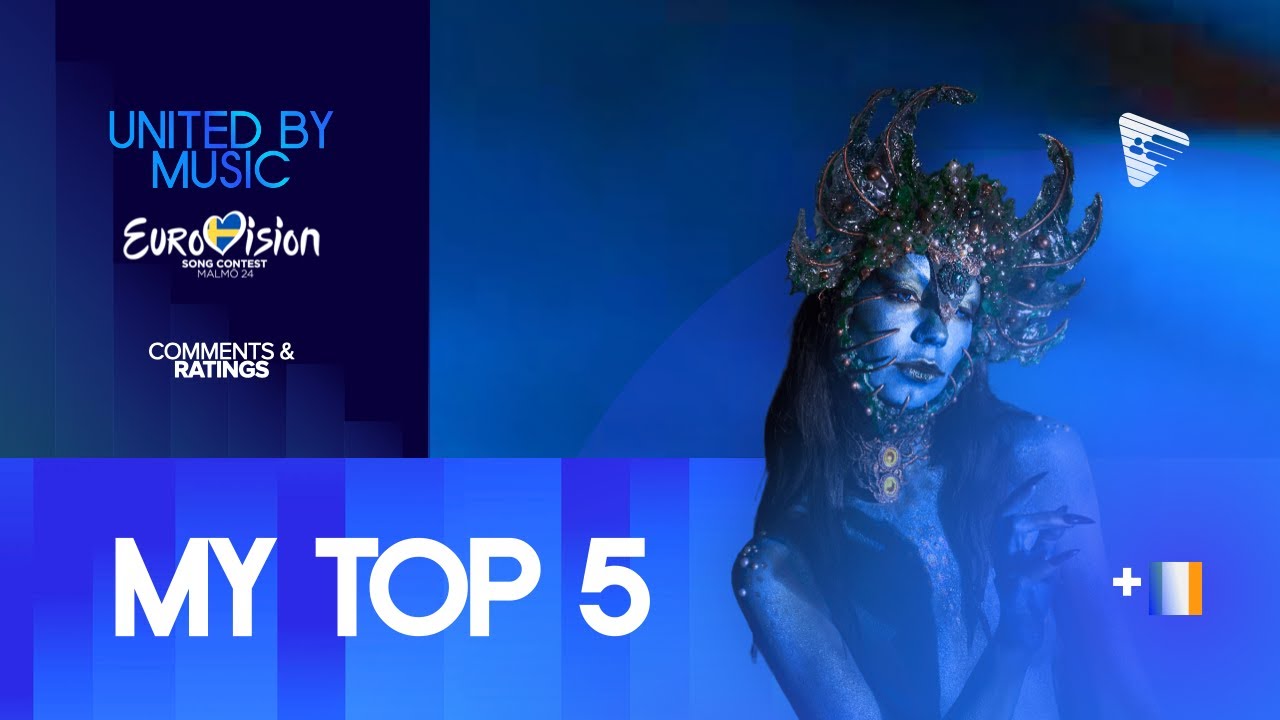 Eurovision 2024 My Top 5 Comments & Ratings (New 🇮🇪) YouTube