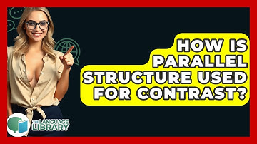 How Is Parallel Structure Used For Contrast? - The Language Library