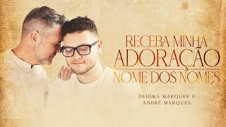 Deigma Marques E André Marques - Receba Minha Adoração + Nome Dos Nomes | Lyric Vídeo