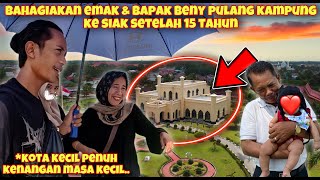 AKHIRNYA BENY PULANG KAMPUNG KE SIAK SETELAH PULUHAN TAHUN