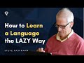 How to Learn a Language the LAZY Way