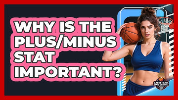 Why Is The Plus/Minus Stat Important?