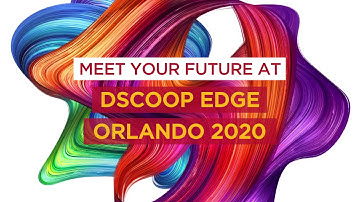Dscoop Edge Orlando 2020 - Be the 1st to See & Learn!