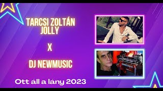 Tarcsi Zoltán Jolly x Dj Newmusic - Ott áll a lány 2023 (Csóré Béla Cover)