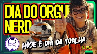 HOJE É DIA DO ORGULHO NERD! PEGUE A SUA TOALHA E NÃO ENTRE EM PÂNICO! - AO VIVO - NERD RABUGENTO