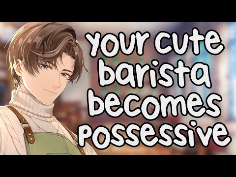 Cute Barista Gets Possessive with You [ASMR] [Yandere] [Dominant] [Roleplay]