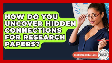 How Do You Uncover Hidden Connections For Research Papers? - Senior Year Strategies