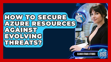 How To Secure Azure Resources Against Evolving Threats? - Cloud Stack Studio