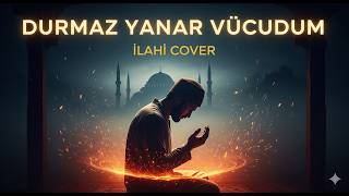 Ilahi Cover Durmaz Yanar Vücudum Allah