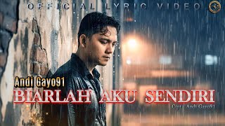 BIARLAH AKU SENDIRI – ANDI GAYO91 | Slow Rock Penuh Luka & Ketulusan