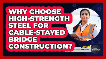 Why Choose High-strength Steel For Cable-stayed Bridge Construction? - Civil Engineering Explained