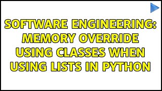 Software Engineering: Memory override using classes when using lists in python