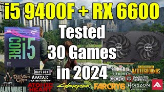 i5 9400F + RX 6600 Tested 30 Games in 2024