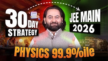 Last 30 Day Strategy for Physics ✨ 99.9%ile in JEE Main 2026 | Anadi Sharma Sir