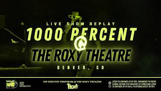 1000 PERCENT LIVE @ The Roxy Theatre (Denver, CO)