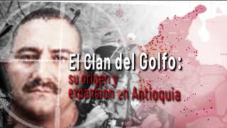 El Clan del Golfo: su origen y expansión en Antioquia, segunda parte - Teleantioquia Noticias