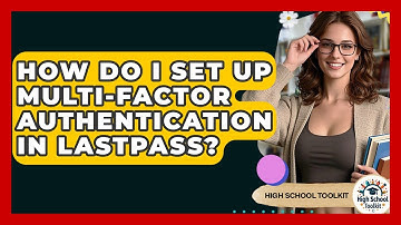How Do I Set Up Multi-factor Authentication In LastPass? - High School Toolkit