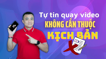 Bạn có thể tự tin quay video ngay cả khi không thuộc kịch bản!