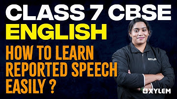 Class 7 CBSE English | How to Learn Reported Speech Easily  | Xylem Class 7 CBSE