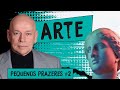 Pequenos Prazeres #2: Arte | Leandro Karnal