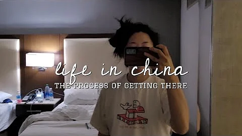 LIFE IN CHINA | The process of getting there