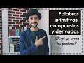 Palabras primitivas, compuestas y derivadas (¿Cómo se crean las palabras?)