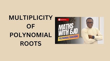 12. Multiplicity of Polynomial Roots