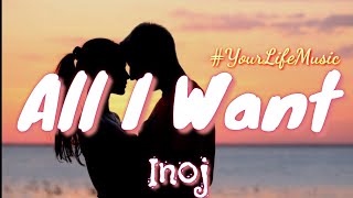 All I Want - Inoj (Lyrics)