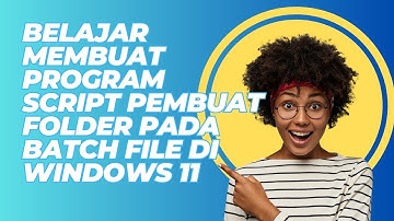 BELAJAR MEMBUAT PROGRAM SCRIPT PEMBUAT FOLDER PADA BATCH FILE DI WINDOWS 11