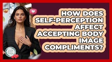 How Does Self-perception Affect Accepting Body Image Compliments? - Inside Body Image