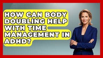 How Can Body Doubling Help With Time Management In ADHD? - Special Education Learning