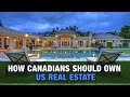 How Canadians Should Own U.S. Real Estate