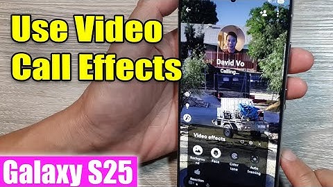 Galaxy S25/S25+/Ultra: How to Use Video Call Effects