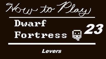 How to Play Dwarf Fortress - Part 23: Levers