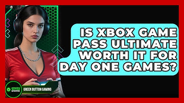 Is Xbox Game Pass Ultimate Worth It For Day One Games? - Green Button Gaming
