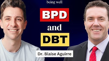 Borderline Personality: Emotional Sensitivity, DBT, and Self-Hatred | Dr. Blaise Aguirre, Being Well