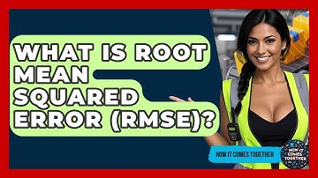 What Is Root Mean Squared Error (RMSE)? - How It Comes Together