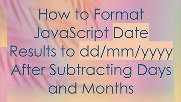 How to Format JavaScript Date Results to dd/mm/yyyy After Subtracting Days and Months