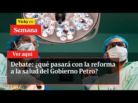 Debate: ¿qué pasará con la reforma a la salud del Gobierno Petro? | Vicky en Semana